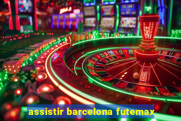 assistir barcelona futemax